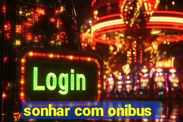 sonhar com onibus